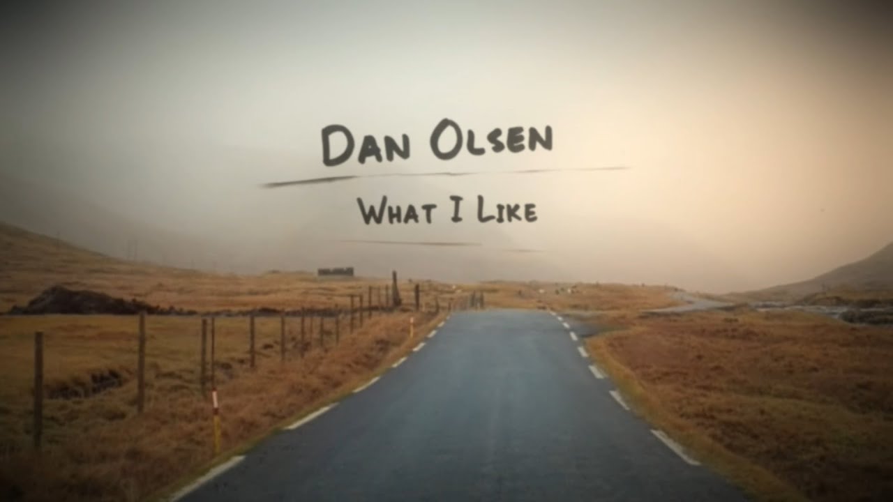 Dan Olsen – What I Like (Lyric Video)