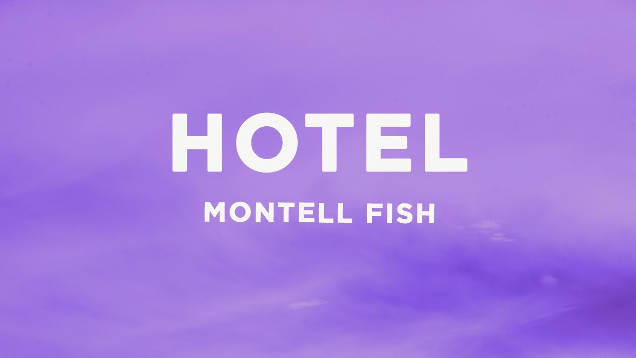 Montell Fish – Hotel (Lyrics)