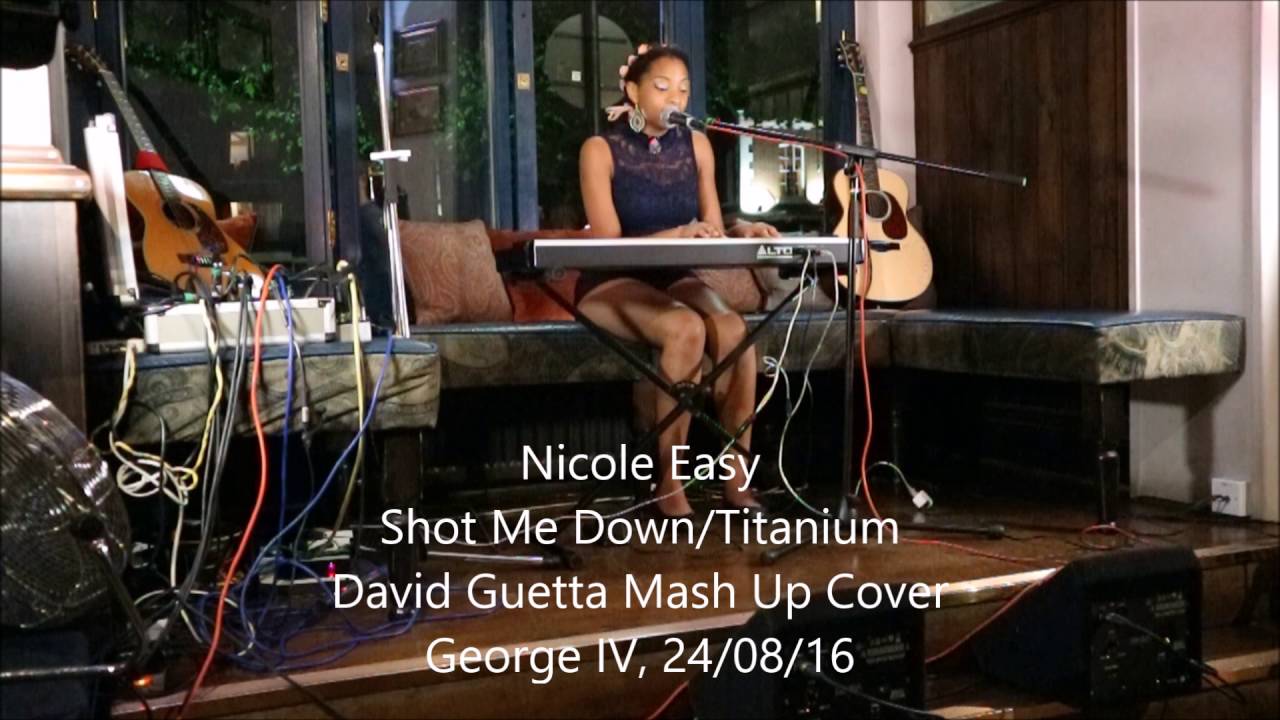 Nicole Easy -Shot Me Down/Titanium Mash Up Cover (David Guetta)