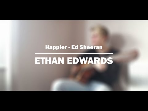 HAPPIER – ED SHEERAN (COVER) / ETHAN EDWARDS