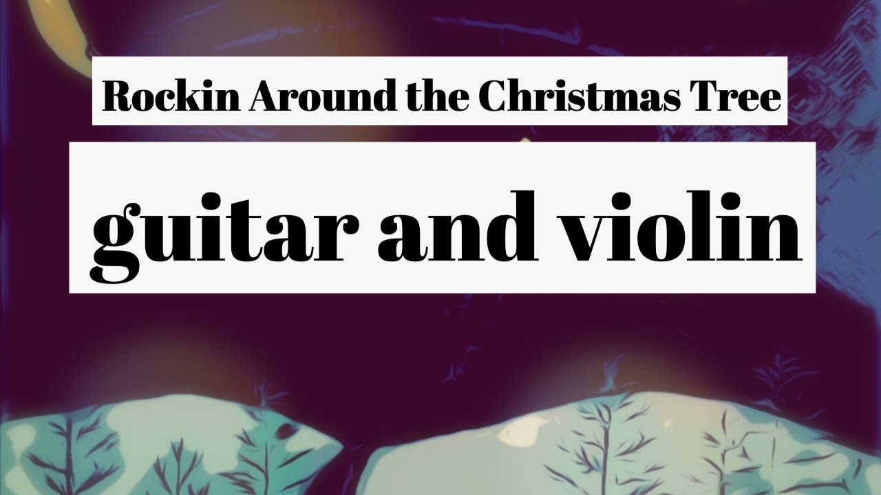 Rockin Around the Christmas Tree-  guitar and violin