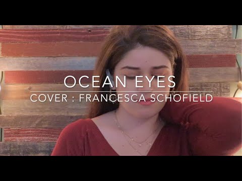Ocean Eyes – Billie Eilish //  Cover by Francesca Schofield